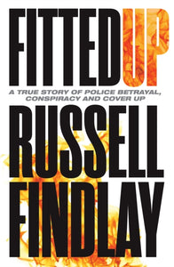 Fitted Up : A True Story of Police Betrayal, Conspiracy and Cover Up-9781780275390