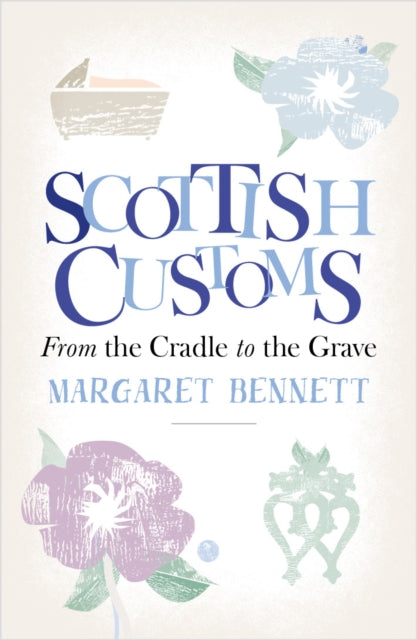 Scottish Customs : From the Cradle to the Grave-9781780275741