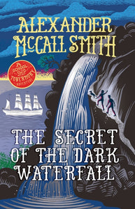 The Secret of the Dark Waterfall : A School Ship Tobermory Adventure (Book 4)-9781780276120