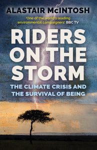 Riders on the Storm : The Climate Crisis and the Survival of Being-9781780276397