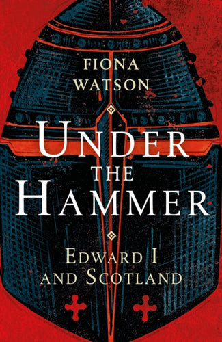 Under the Hammer : Edward I and Scotland-9781780276892