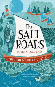 The Salt Roads : How Fish Made a Culture-9781780277912