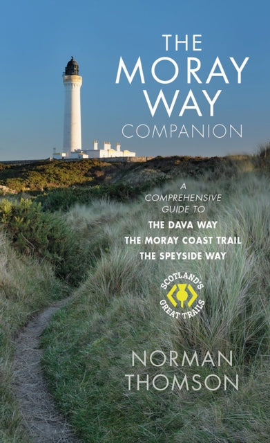 The Moray Way Companion : A Comprehensive Guide to The Dava Way, The Moray Coast Trail and the Speyside Way-9781780277936