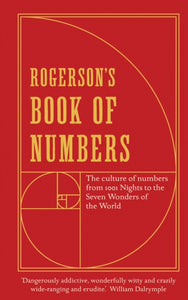 Rogerson's Book of Numbers : The Culture of Numbers from 1001 Nights to the Seven Wonders of the World-9781781250990