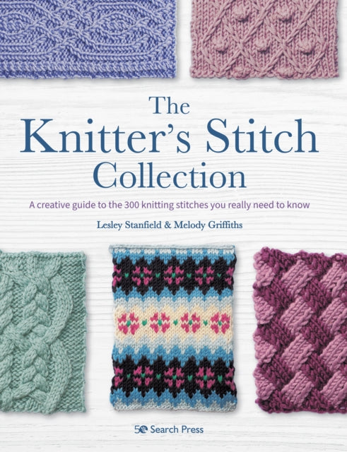 The Knitter's Stitch Collection : A Creative Guide to the 300 Knitting Stitches You Really Need to Know-9781782219880