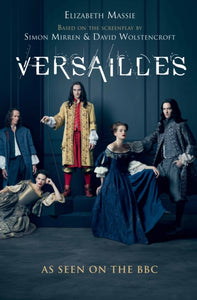 Versailles : Sweeping. Sexy. Dramatic. the Most Captivating Historical Novel You'll Read This Year-9781782399988