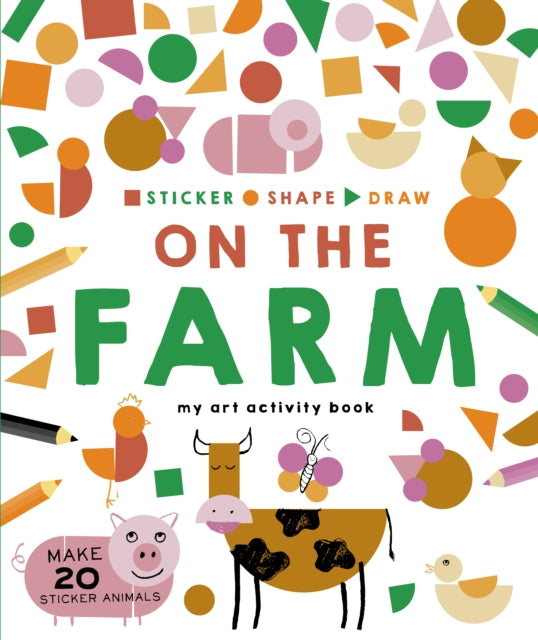 Sticker, Shape, Draw: On the Farm : My Art Activity Book-9781782406617