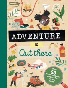 Adventure is Out There : Creative activities for outdoor explorers-9781783125616