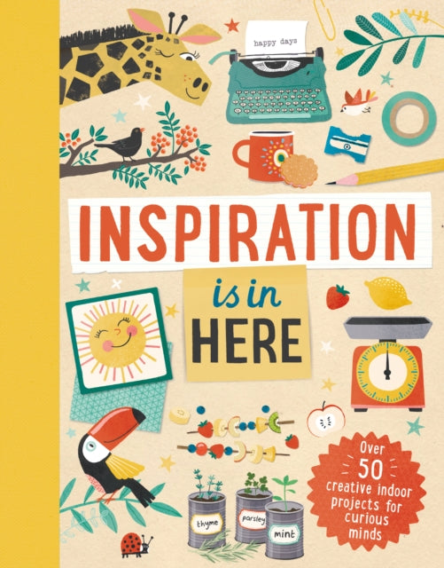 Inspiration is In Here : Over 50 creative indoor projects for curious minds-9781783125722