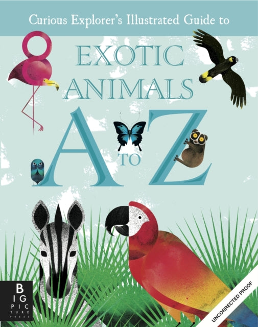 The Curious Explorer's Illustrated Guide to Exotic Animals A to Z-9781783701940