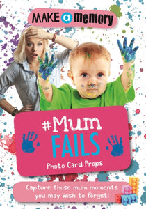 Make a Memory #Mum Fails Photo Card Props : Capture those mum moments you may wish to forget!-9781783708376
