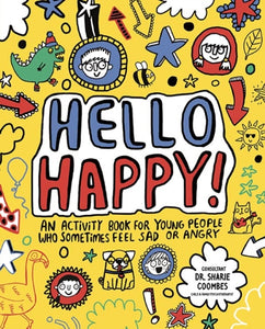 Hello Happy! Mindful Kids : An activity book for young people who sometimes feel sad or angry.-9781783708994