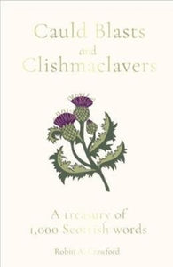 Cauld Blasts and Clishmaclavers : A Treasury of 1,000 Scottish Words-9781783964789