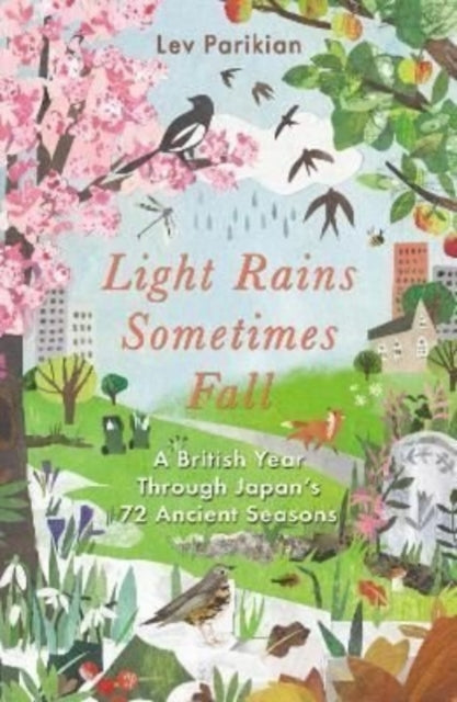 Light Rains Sometimes Fall : A British Year in Japan's 72 Seasons-9781783966387
