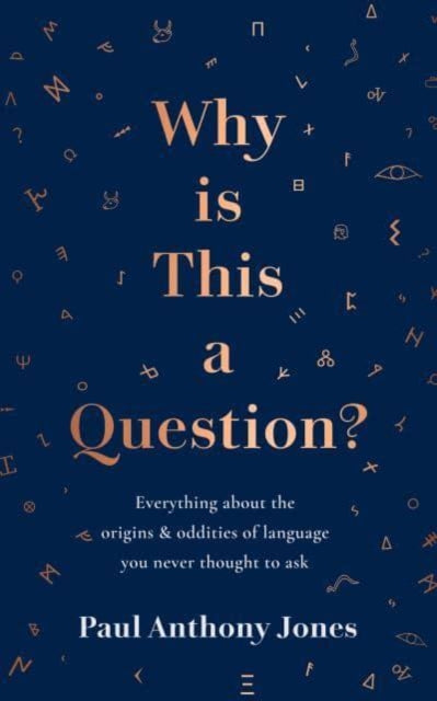 Why Is This a Question? : Everything About the Origins and Oddities of Language You Never Thought to Ask-9781783966646