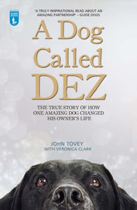 A Dog Called Dez : The true story of how one amazing dog changed his owner's life-9781784180072