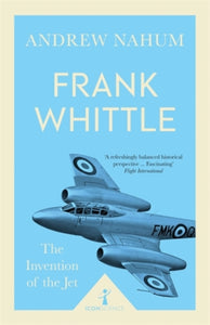 Frank Whittle : Invention of the Jet-9781785782411