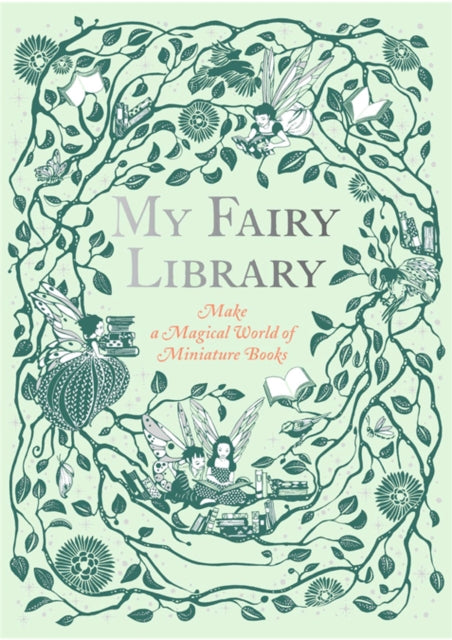 My Fairy Library : Make a Magical World of Miniature Books-9781786274809