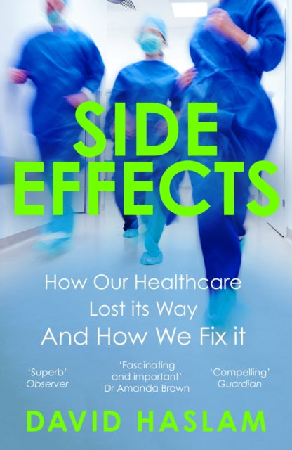 Side Effects : How Our Healthcare Lost Its Way And How We Fix It-9781786495396