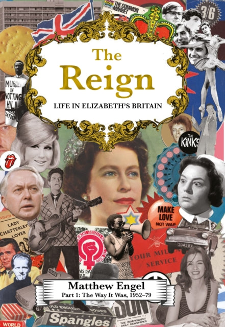 The Reign - Life in Elizabeth's Britain : Part I: The Way It Was, 1952-79-9781786496676