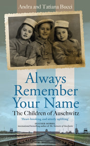 Always Remember Your Name : 'Heartbreaking and utterly uplifting' Heather Morris, author of The Tattooist of Auschwitz-9781786581211