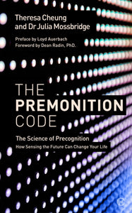 The Premonition Code : The Science of Precognition, How Sensing the Future Can Change Your Life-9781786781611