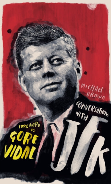 Conversations with JFK : A Fictional Dialogue Based on Biographical Facts-9781786782281