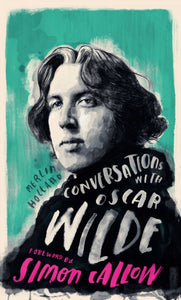 Conversations with Wilde : A Fictional Dialogue Based on Biographical Facts-9781786782304