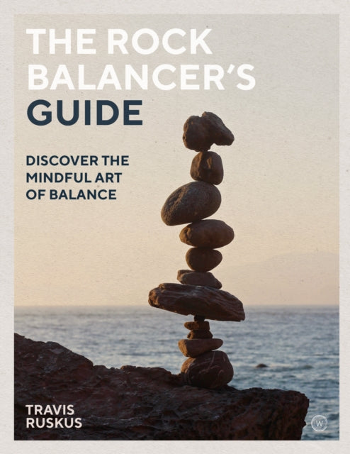 The Rock Balancer's Guide : Discover the Mindful Art of Balance-9781786782564