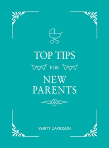 Top Tips for New Parents : Practical Advice for First-Time Parents-9781786859730