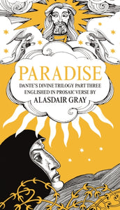 PARADISE : Dante's Divine Trilogy Part Three. Englished in Prosaic Verse by Alasdair Gray-9781786894748