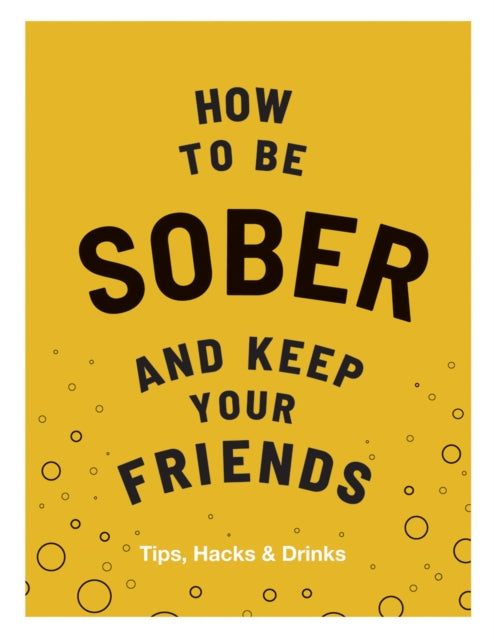 How to be Sober and Keep Your Friends : Tips, Hacks & Drinks-9781787134225