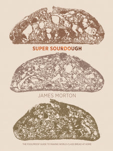 Super Sourdough : The Foolproof Guide to Making World-Class Bread at Home-9781787134652
