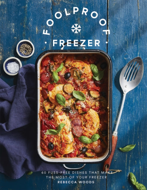 Foolproof Freezer : 60 Fuss-Free Dishes that Make the Most of Your Freezer-9781787136595
