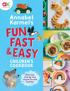 Annabel Karmel's Fun, Fast and Easy Children's Cookbook-9781787398160