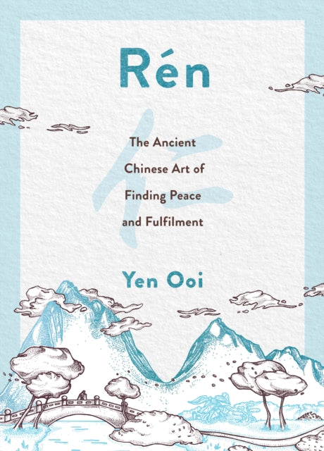 Ren : The Ancient Chinese Art of Finding Peace and Fulfilment-9781787398221