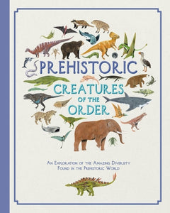Prehistoric Creatures of the Order-9781787413443