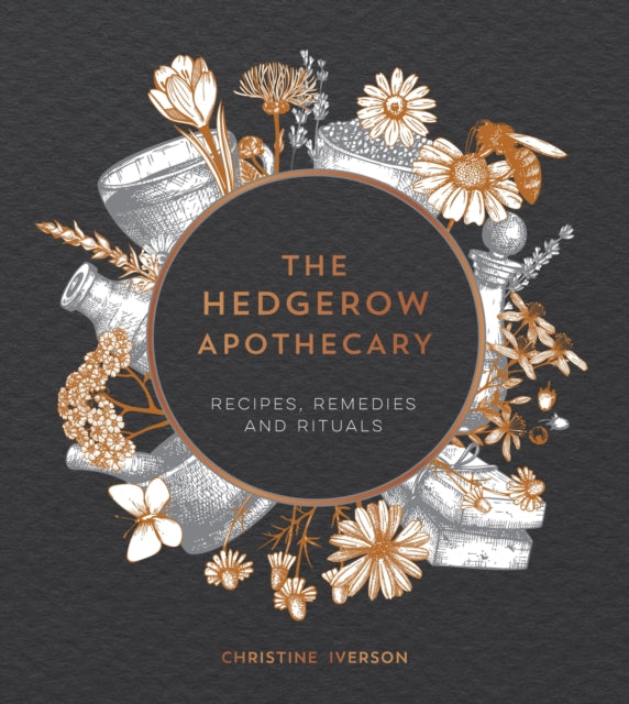 The Hedgerow Apothecary : Recipes, Remedies and Rituals-9781787830295