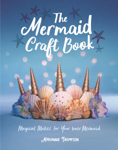 The Mermaid Craft Book : Magical Makes for Your Inner Mermaid-9781787832237