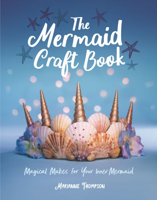 The Mermaid Craft Book : Magical Makes for Your Inner Mermaid-9781787832237