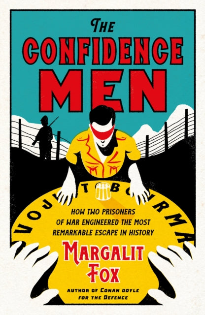 The Confidence Men : How Two Prisoners of War Engineered the Most Remarkable Escape in History-9781788162722