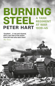 Burning Steel : A Tank Regiment at War, 1939-45-9781788166409
