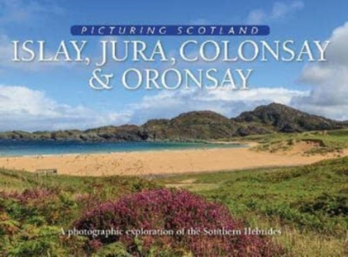 Islay, Jura, Colonsay & Oronsay: Picturing Scotland-9781788180214