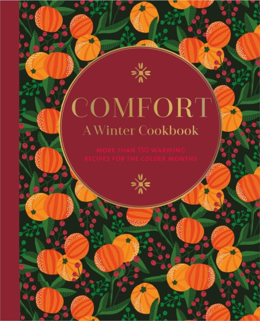 Comfort: A Winter Cookbook : More Than 150 Warming Recipes for the Colder Months-9781788794794