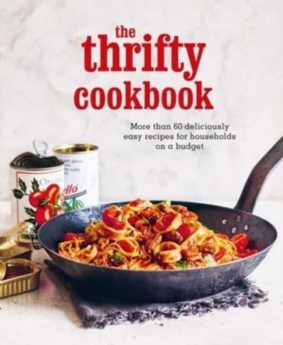 The Thrifty Cookbook : More Than 80 Deliciously Easy Recipes for Households on a Budget-9781788795258