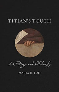 Titian's Touch : Art, Magic and Philosophy-9781789140828