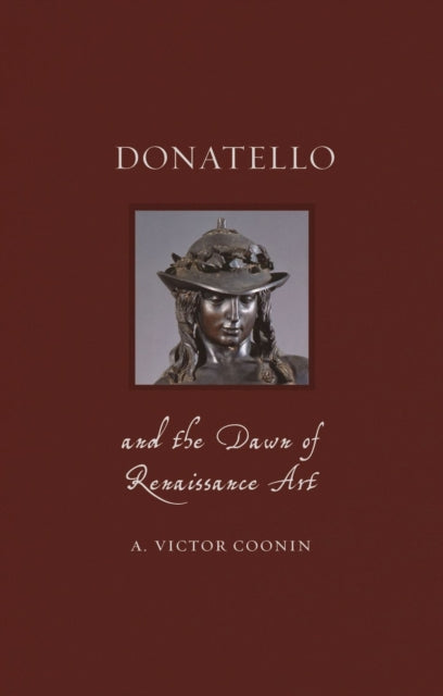 Donatello and the Dawn of Renaissance Art-9781789141306