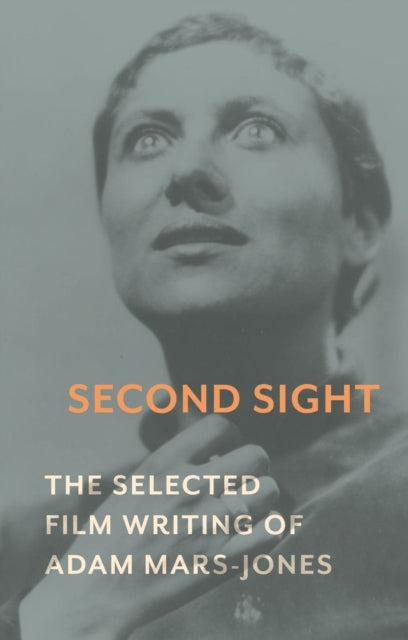 Second Sight : The Selected Film Writing of Adam Mars-Jones-9781789141542