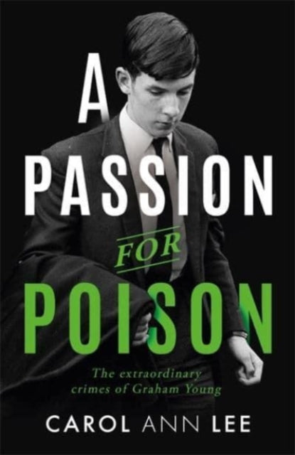 A Passion for Poison : A true crime story like no other, the extraordinary tale of the schoolboy teacup poisoner-9781789464344