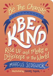 Be The Change - Be Kind : Rise Up and Make a Difference to the World-9781800074118